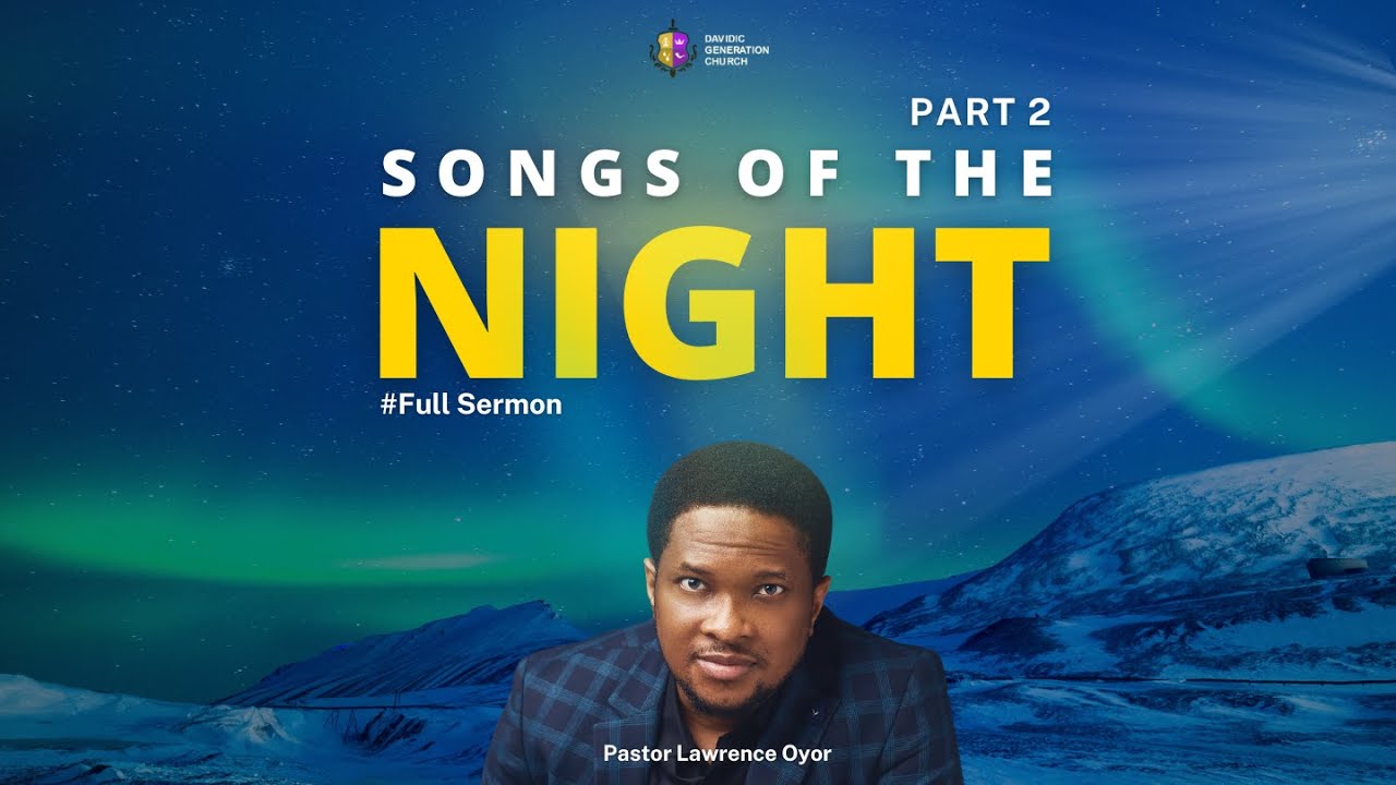 SONGS OF THE NIGHT (PART 2) || PASTOR LAWRENCE OYOR || FULL SERMON