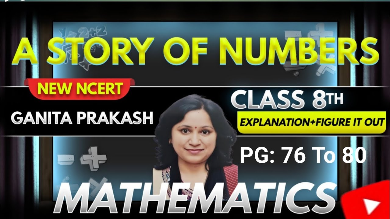 CLASS 8/MATHS/ GANITA PRAKASH/ CHAPTER-3 /A STORY OF NUMBERS/EXPLANATION & FIGURE IT OUT/PG 76To80