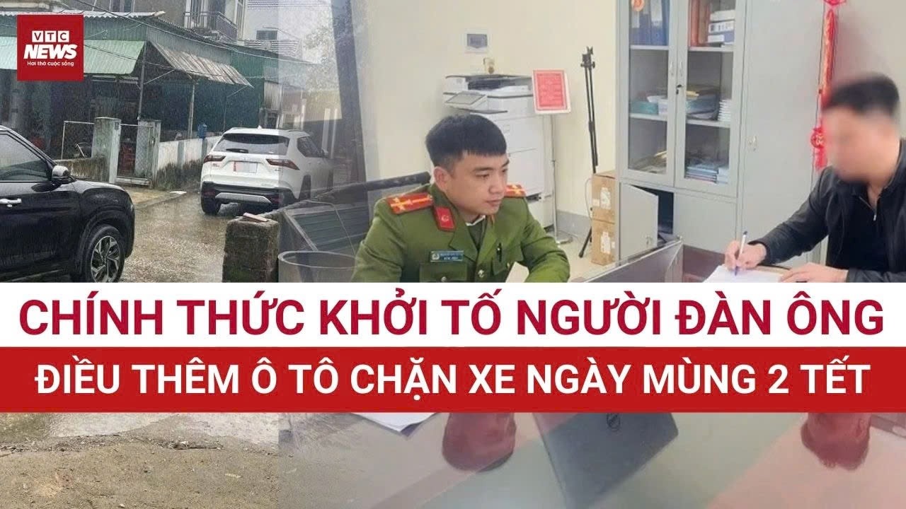 Nóng: Chính thức khởi tố người đàn ông điều thêm ô tô chặn xe ngày mùng 2 Tết | VTC News