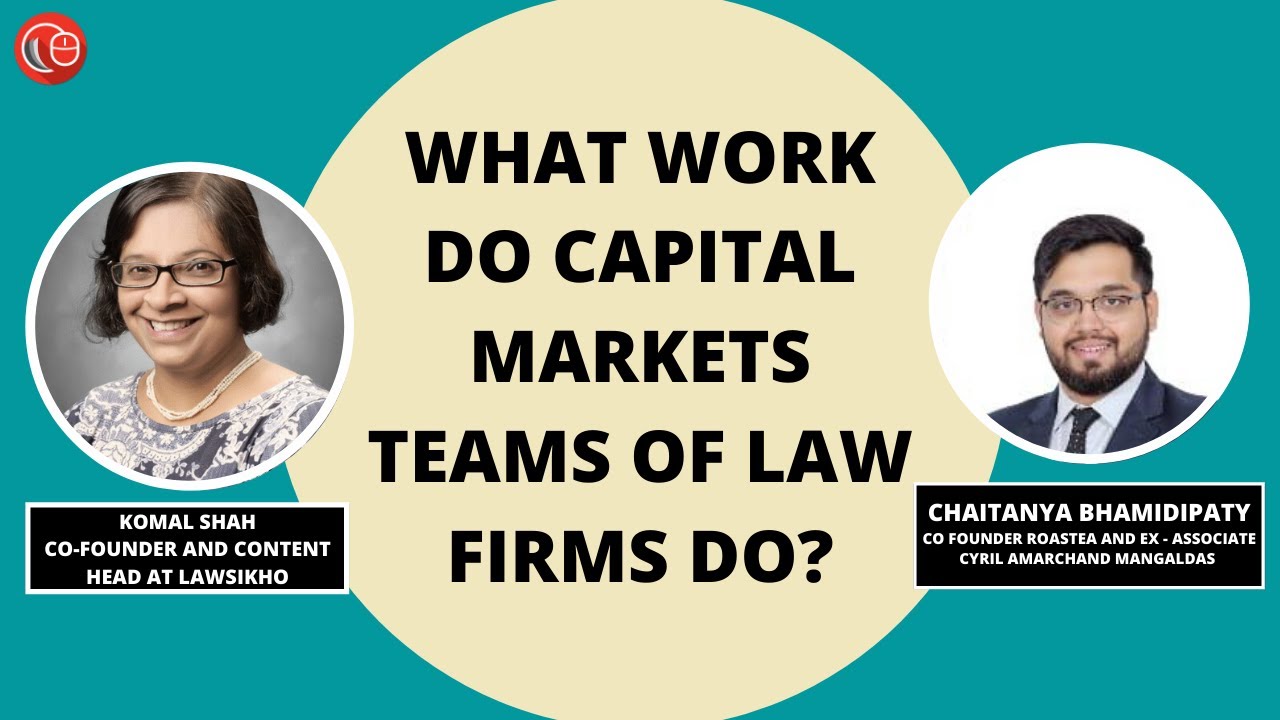 What work do capital markets teams of law firms do? | Chaitanya Bhamidipaty and Komal Shah