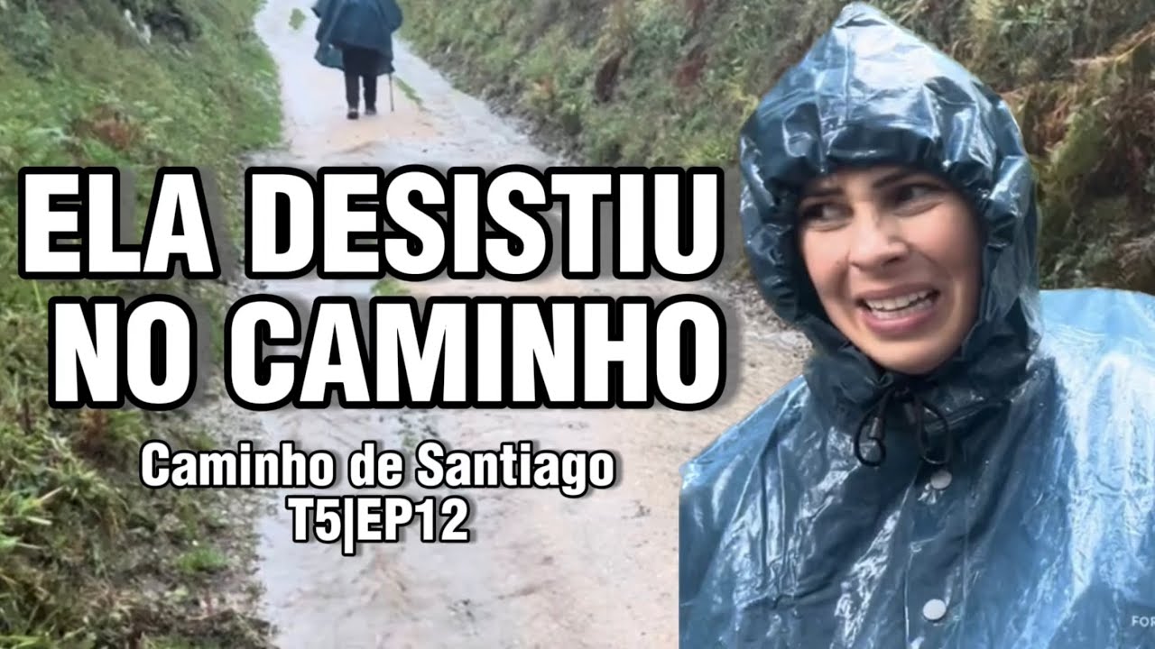 ACABOU PRA ELA - DECISÃO DIFÍCIL NO CAMINHO DE SANTIAGO DE COMPOSTELA - EP12