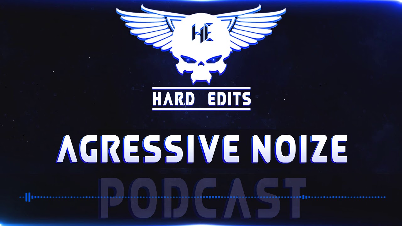 Agressive Noize - Hard Edits Podcast (Episode 24)