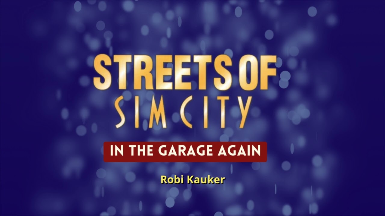 Streets of SimCity - In the Garage Again - Robi Kauker