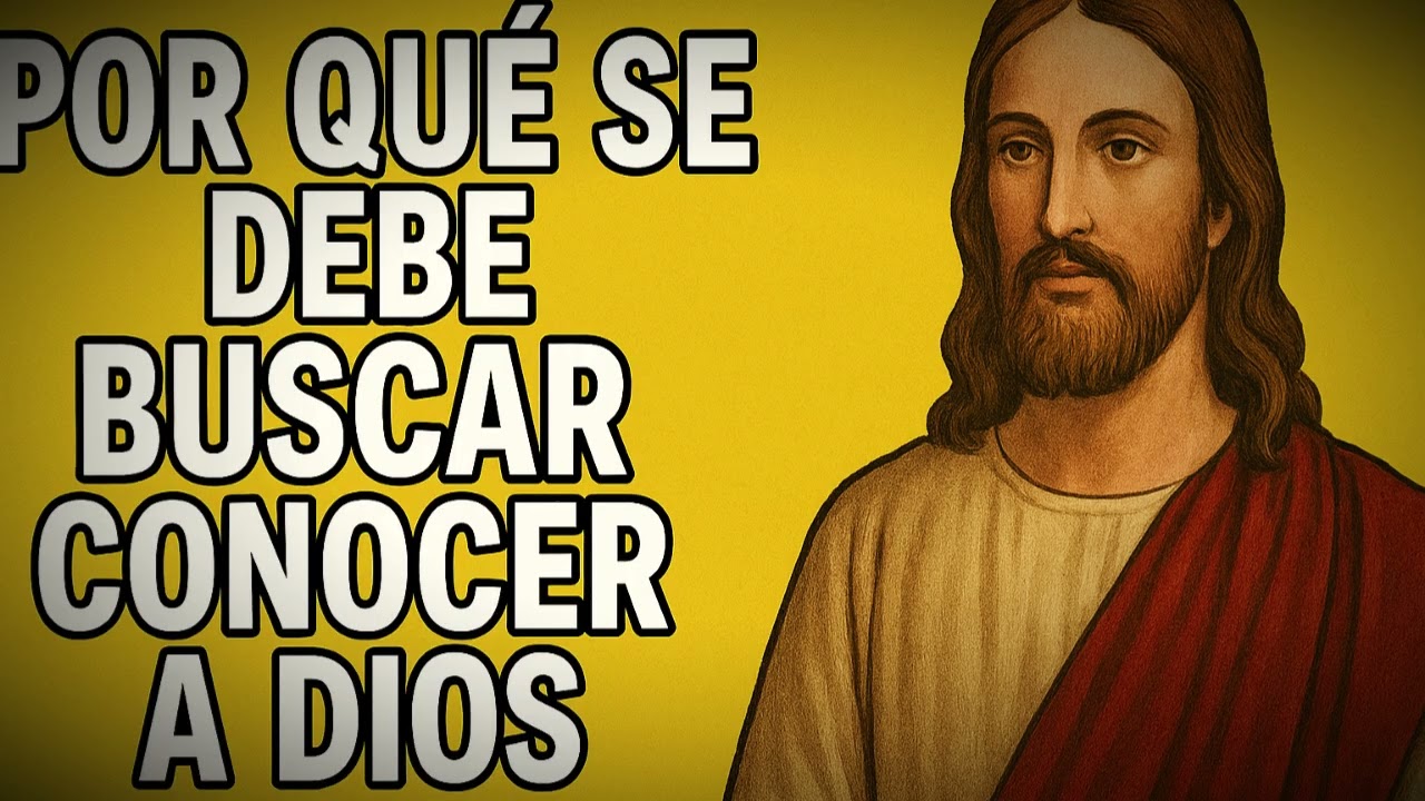 Por qué se debe buscar conocer a Dios?