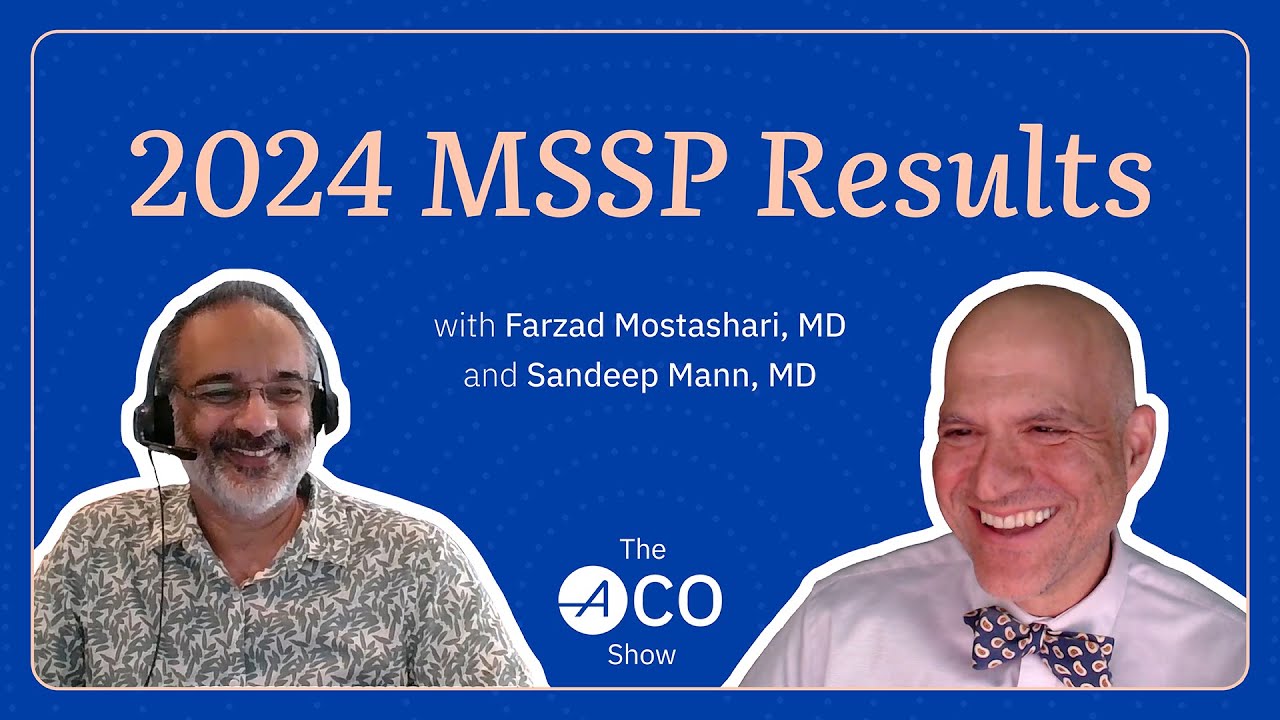 194. 2024 MSSP Results with Farzad Mostashari, MD and Sandeep Mann, MD