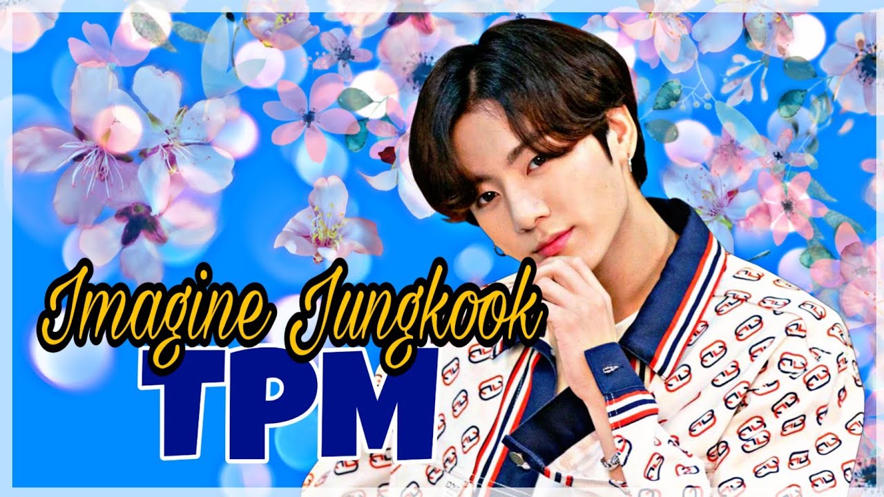 Imagine Jungkook - TPM (Ep. Único)