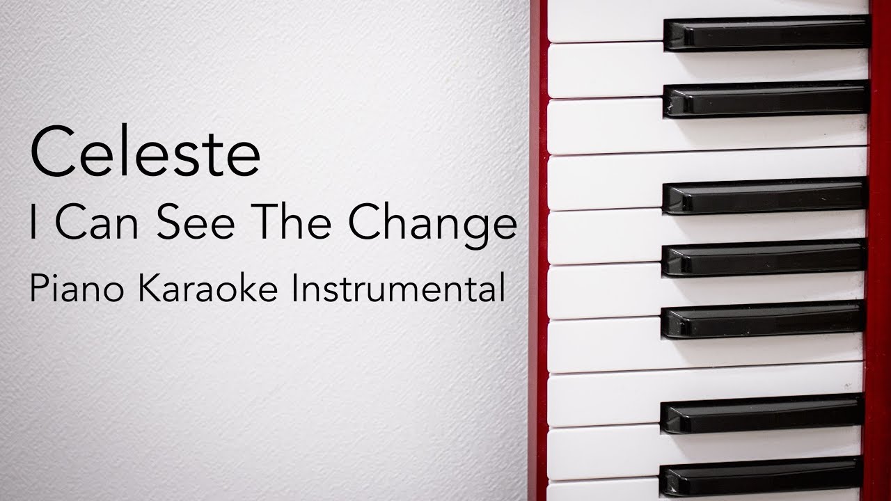 I Can See The Change (Piano Karaoke Instrumental) Celeste
