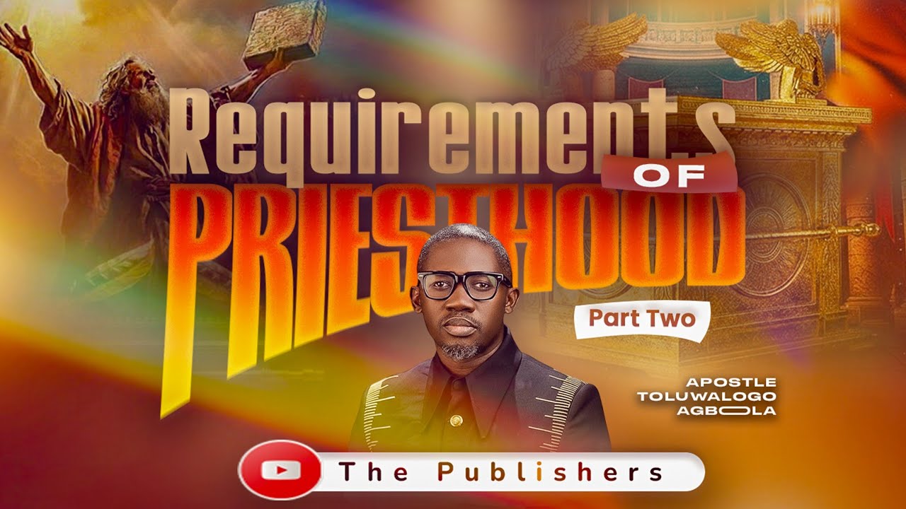 Requirements of Priesthood 2 || Apostle Toluwalogo Agboola #video 