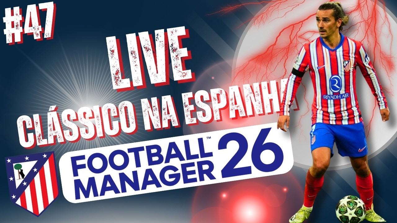 FOOTBALL MANAGER 2026 | CLÁSSICO NA ESPANHA CLUB ATLETICO DE MADRID | 🔴🔵🔴Ao Vivo #47