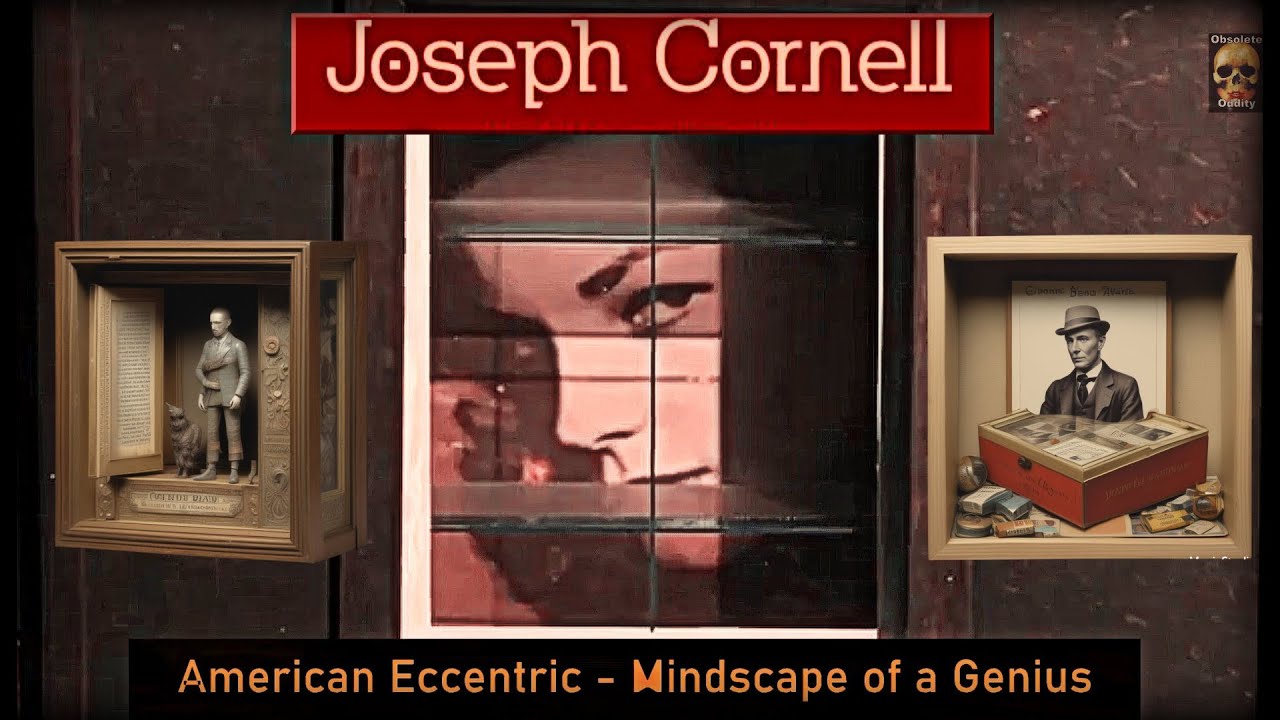 Joseph Cornell - American Eccentric - Mindscape of a Genius