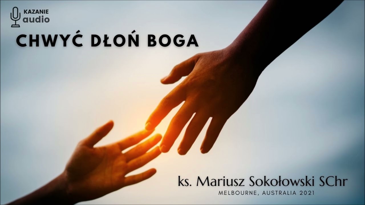 Chwyć rękę Boga [ks. Mariusz Sokołowski SChr] Melbourne, AUSTRALIA