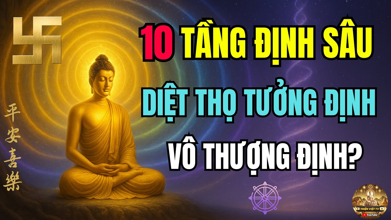 10 Tầng Định Sâu: Diệt Thọ Tưởng Định - Vô Thượng Định? | Tâm Vượt Qua Giới Hạn Thân Xác?