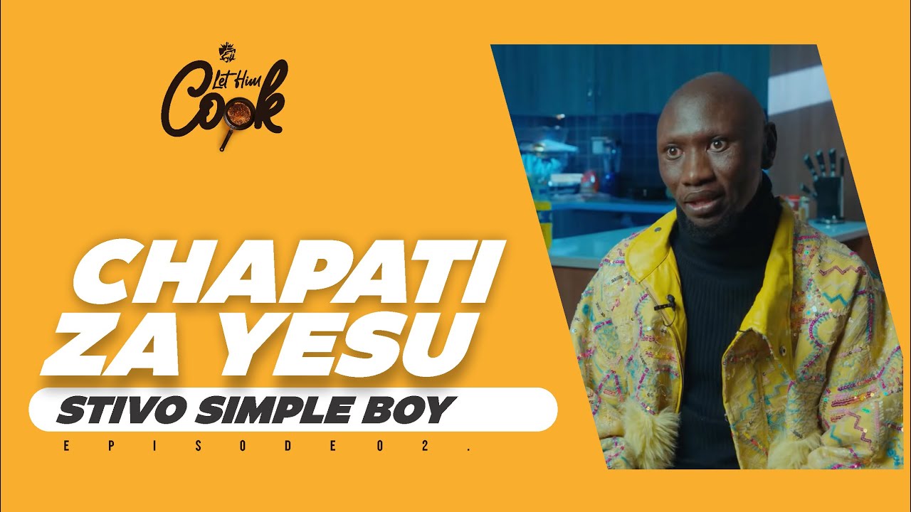 CHAPATI ZA YESU  - LET HIM COOK(STEVO SIMPLE BOY) EP2