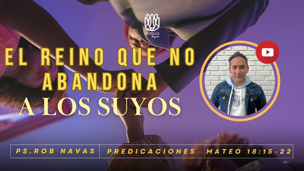 EL REINO QUE NO ABANDONA A LOS SUYOS, Predicaciones, Pastor: Rob Navas
