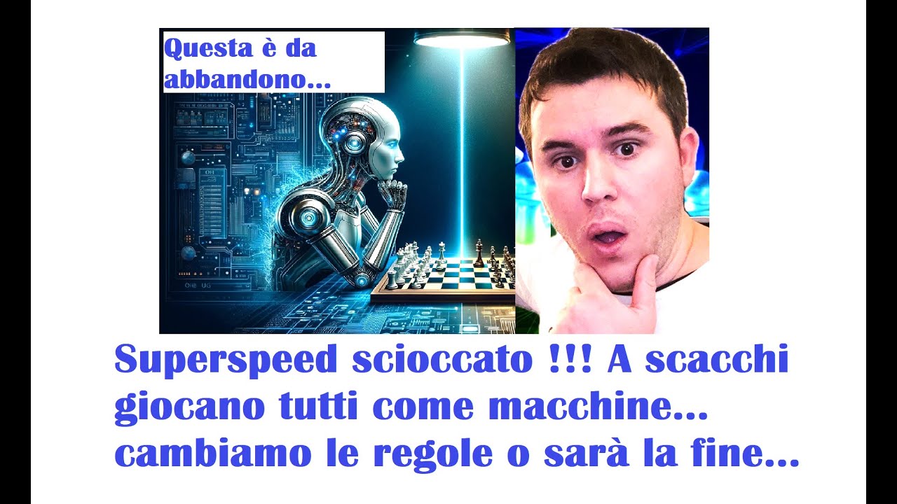 Superspeed scioccato !!! A scacchi giocano tutti come macchine... Cambiamo le regole o sarà la fine.