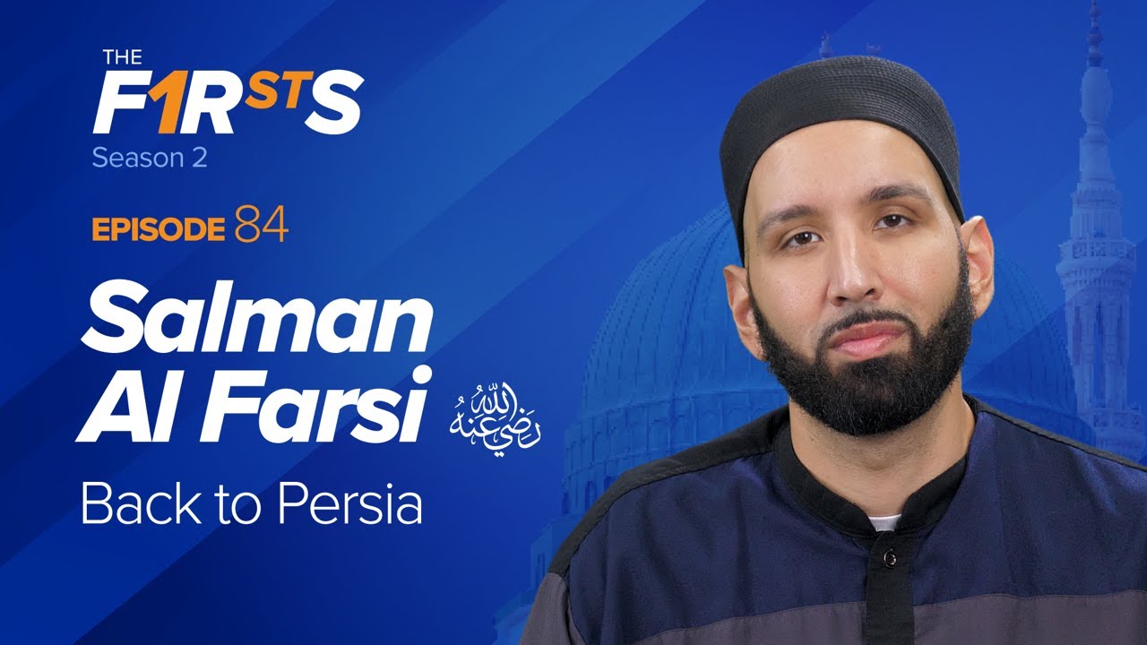 Salman Al Farsi (ra): Back to Persia | The Firsts | Dr. Omar Suleiman