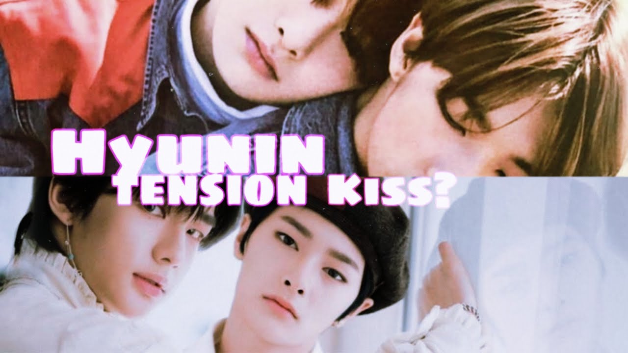 Hyunin tension 👀❄️/ kiss?🍩🍁/one moment Jealous🦊☘️