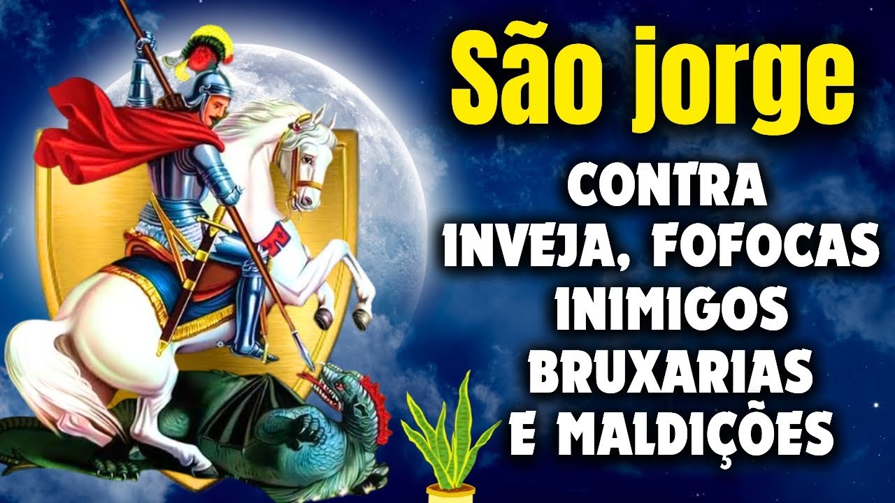 Oração de SÃO JORGE, CONTRA TODO TIPO DE MAGIA, MALDIÇÃO, BRUXARIA, INVEJA E FOFOCA.