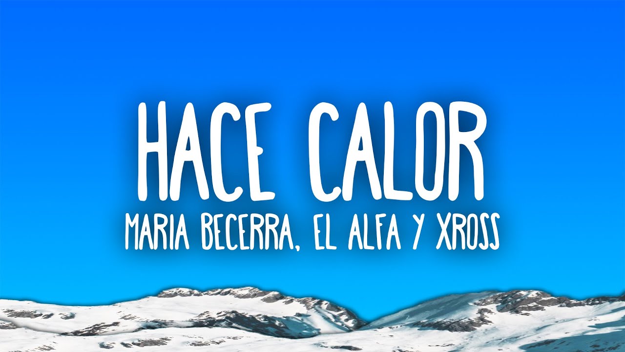 Maria Becerra, El Alfa & XROSS - HACE CALOR