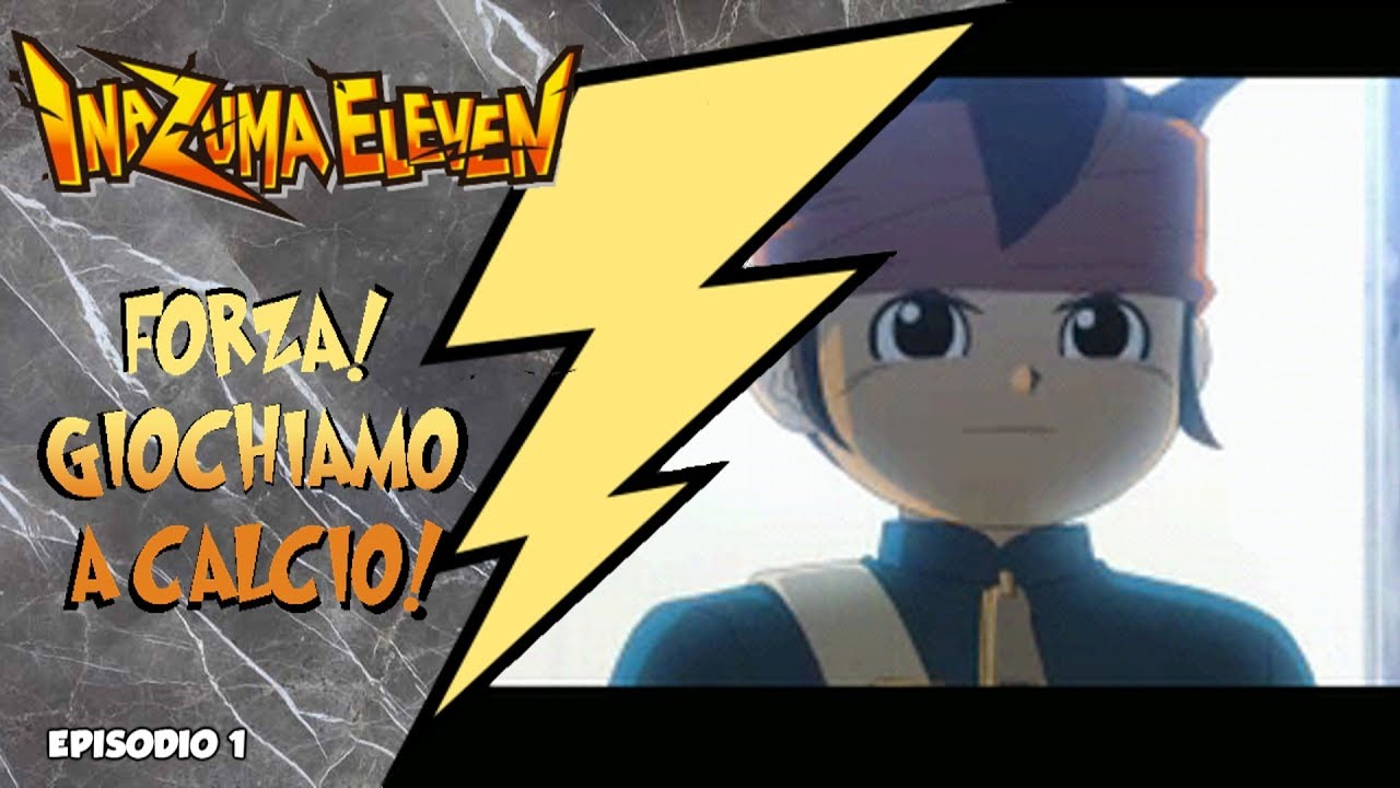 FORZA GIOCHIAMO A CALCIO! - INAZUMA ELEVEN - EPISODIO 1