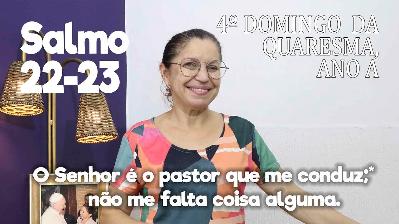 SALMO 22-23  - 4º Domingo da Quaresma, Ano A     Ana Walquiria