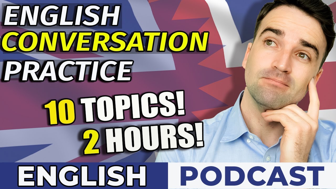 English Conversation Practice 2 Hours, 10 Topics! Learn English Podcast, British English Topics