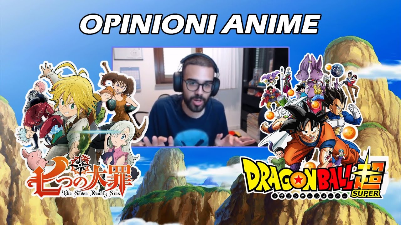 Opinioni su Seven Deadly Sins e Dragon Ball Super - Dario Moccia Twitch