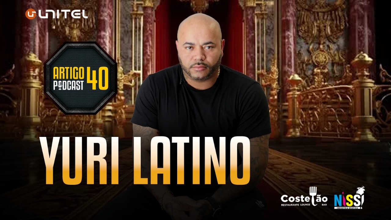 ARTIGO 40 PODCAST - YURI LATINO  #131