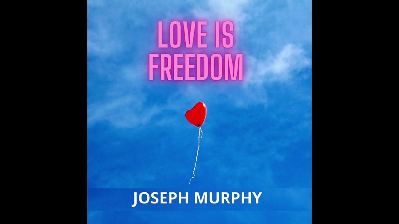 LOVE IS FREEDOM - REDISCOVERED FULL AUDIOBOOK by Joseph MURPHY - Voice by Edward HERMANN
