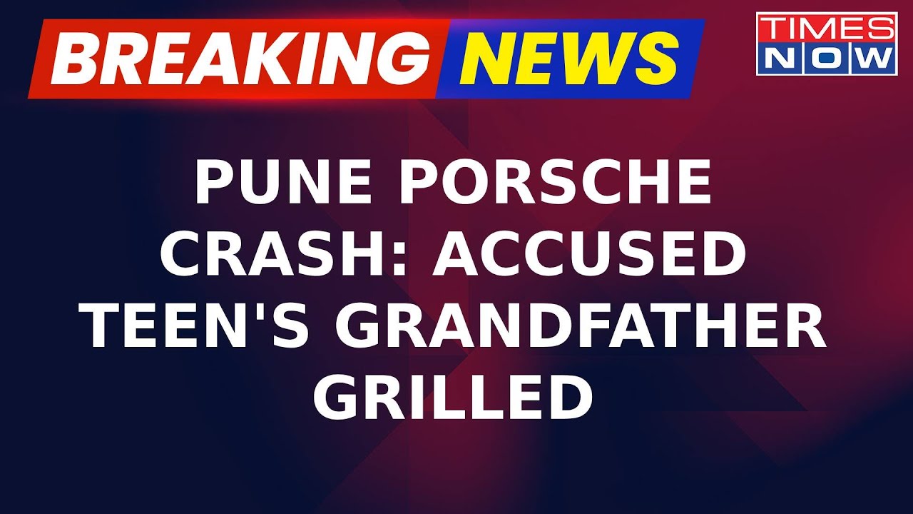 Pune Porsche Crash: Accused Teen's Grandfather Questioned By Pune Police | Breaking News | WATCH