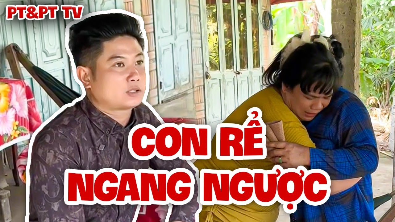 Cậu Tư Làm Rể Mà HỖN Hết Sức Khiến Vợ Phải Ôm Mẹ Ruột Khóc Ròng | PT&PT TV