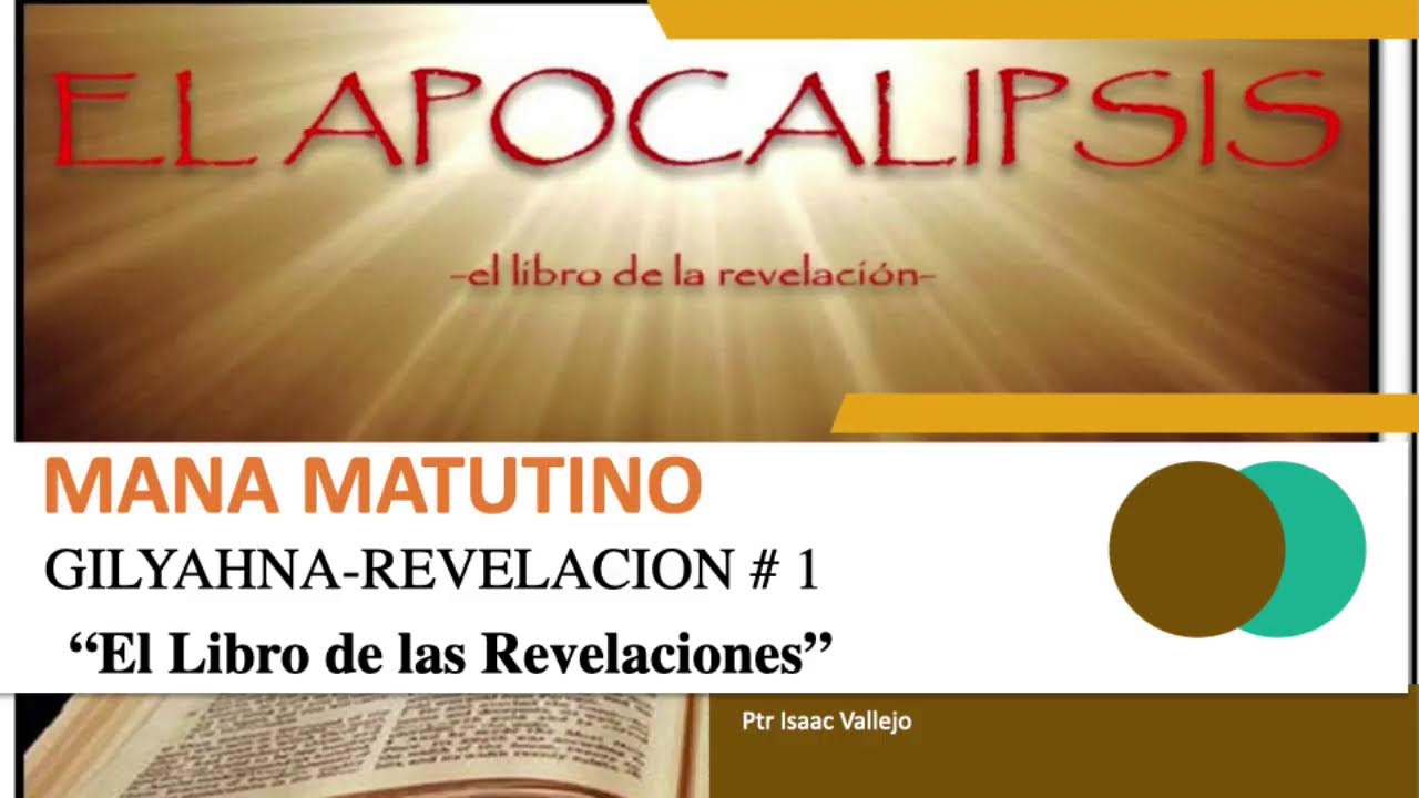 GILYAHNA #- 1 -EL LIBRO DE LAS REVELACIONES Mana Matutino  -Ptr. Isaac Vallejo