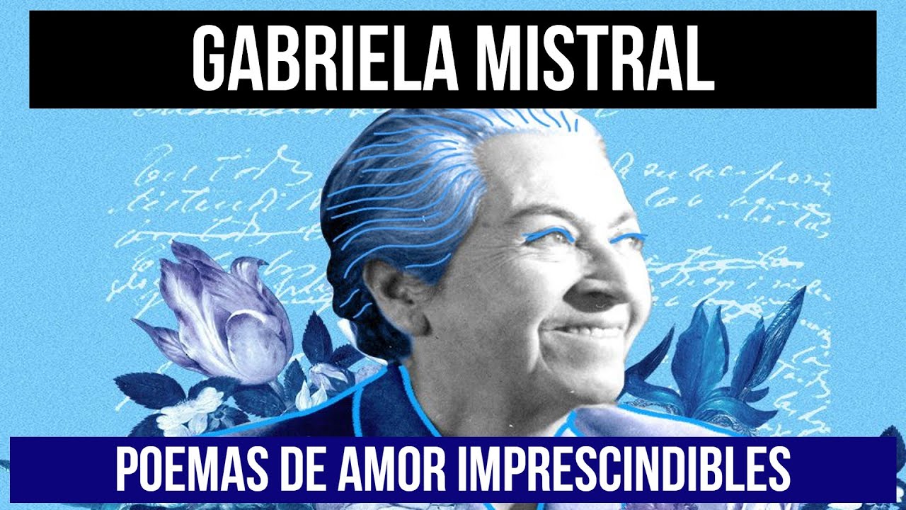 GABRIELA MISTRAL - Poemas de amor imprescindibles