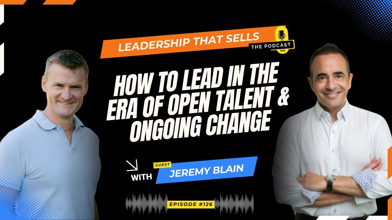 126 JEREMY BLAIN - How to lead in the era of open talent & ongoing change