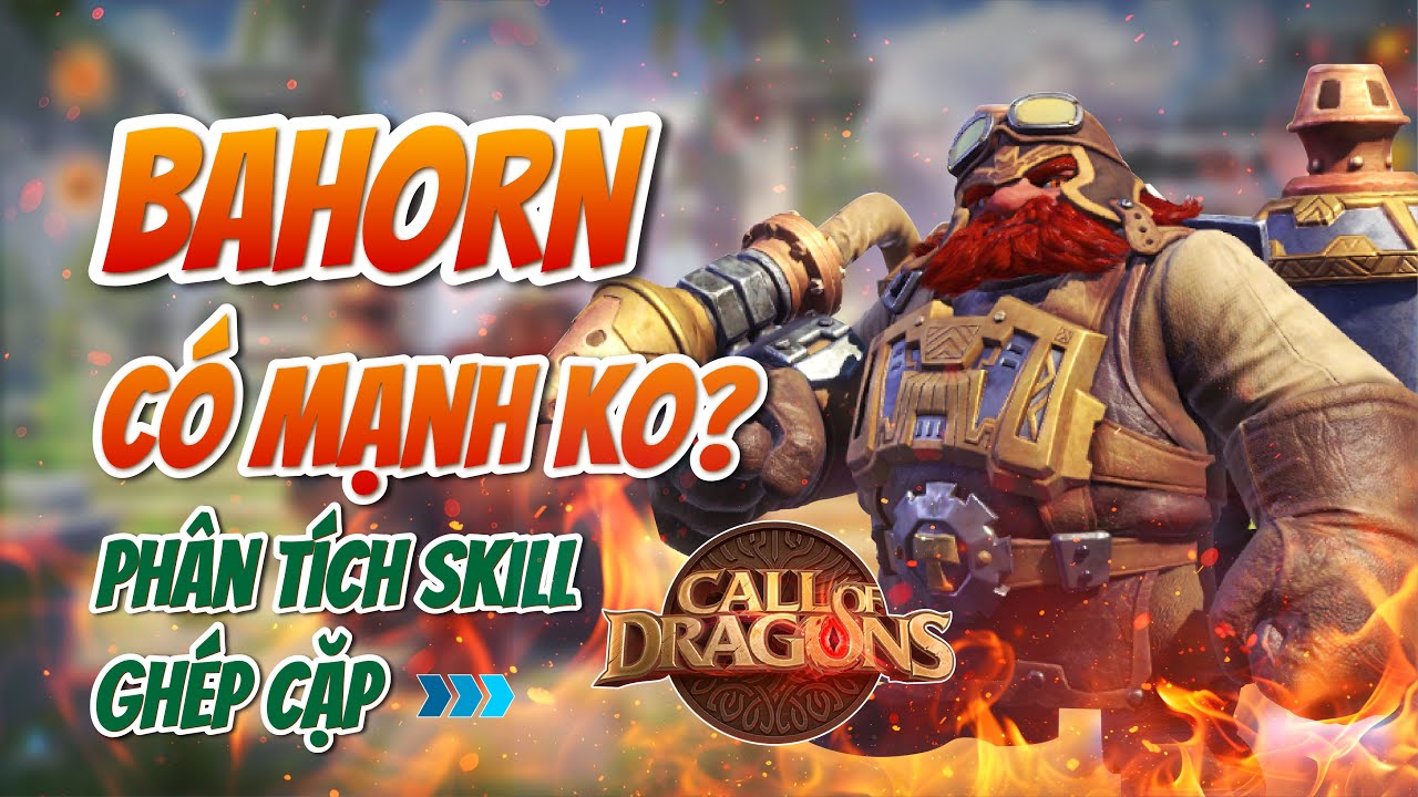 BAHORN - NGON ĐẤY AE HỐT ĐI | Call of Dragon | Phân tích kỹ năng - ghép cặp vị tướng Bahorn