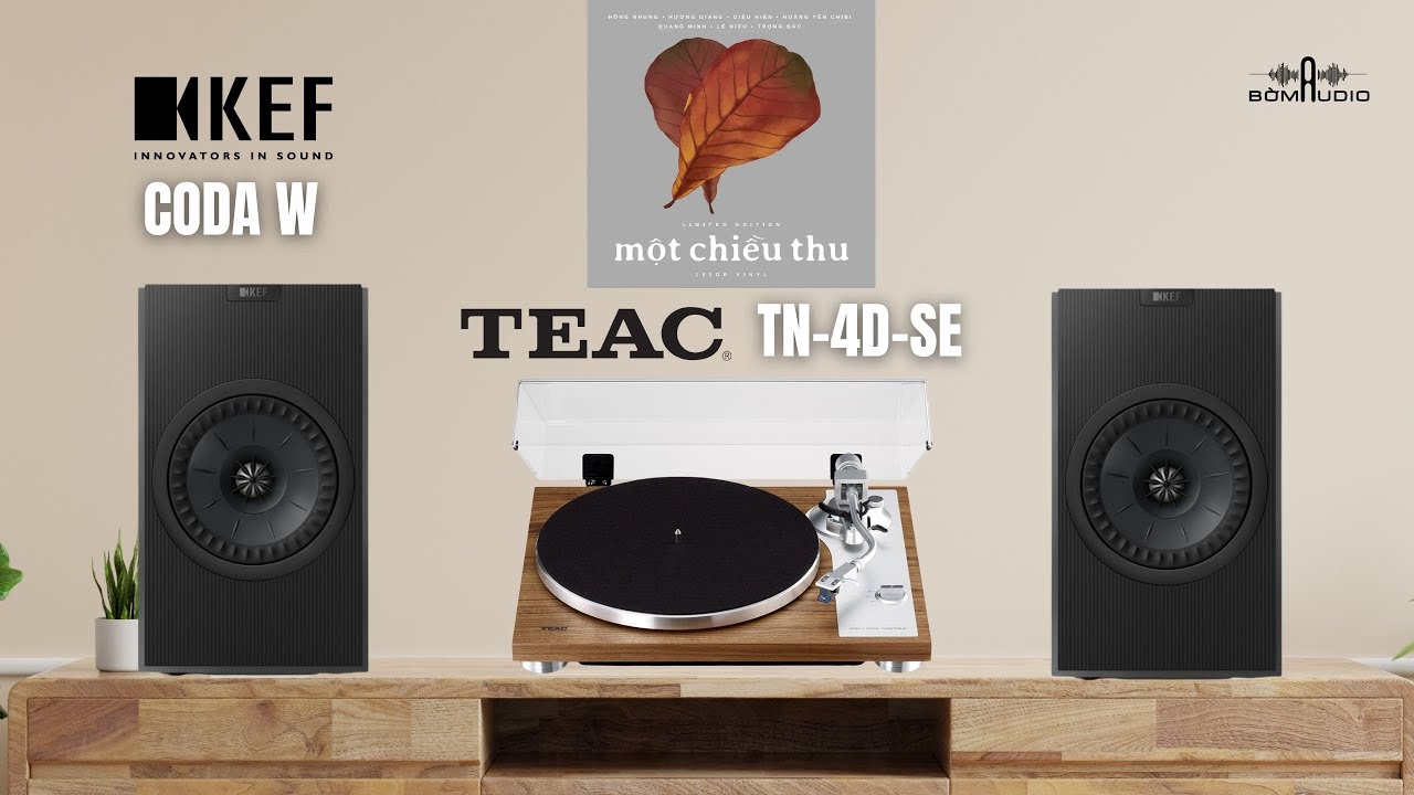 ÂM THANH MỘC MẠC ĐẬM CHẤT ANALOG CỦA COMBO KEF CODA W & TEAC TN-4D-SE - PHỐI GHÉP CỰC HAY