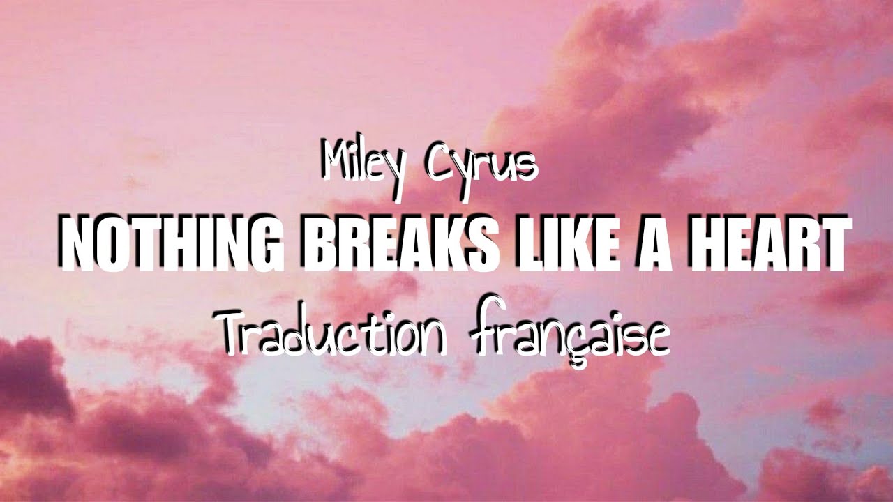 TRADUCTION FRANÇAISE - Nothing breaks like a heart - Miley Cyrus