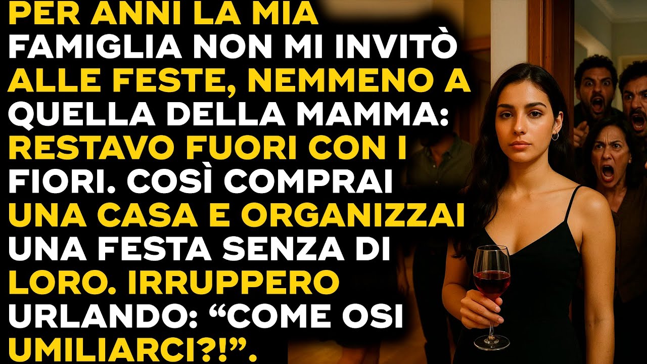 La mia famiglia mi escludeva sempre, così feci festa senza di loro...