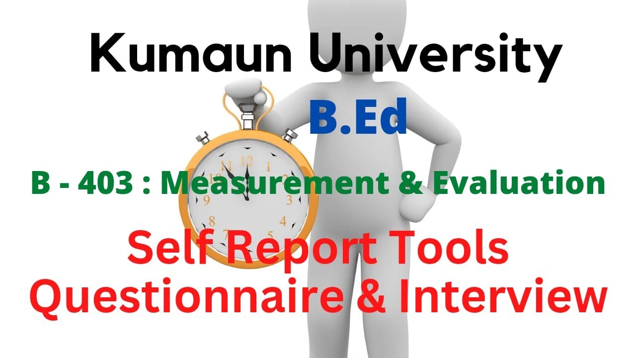 Self Report Tools- Questionnaire and Interview | B-403 | Kumaun University