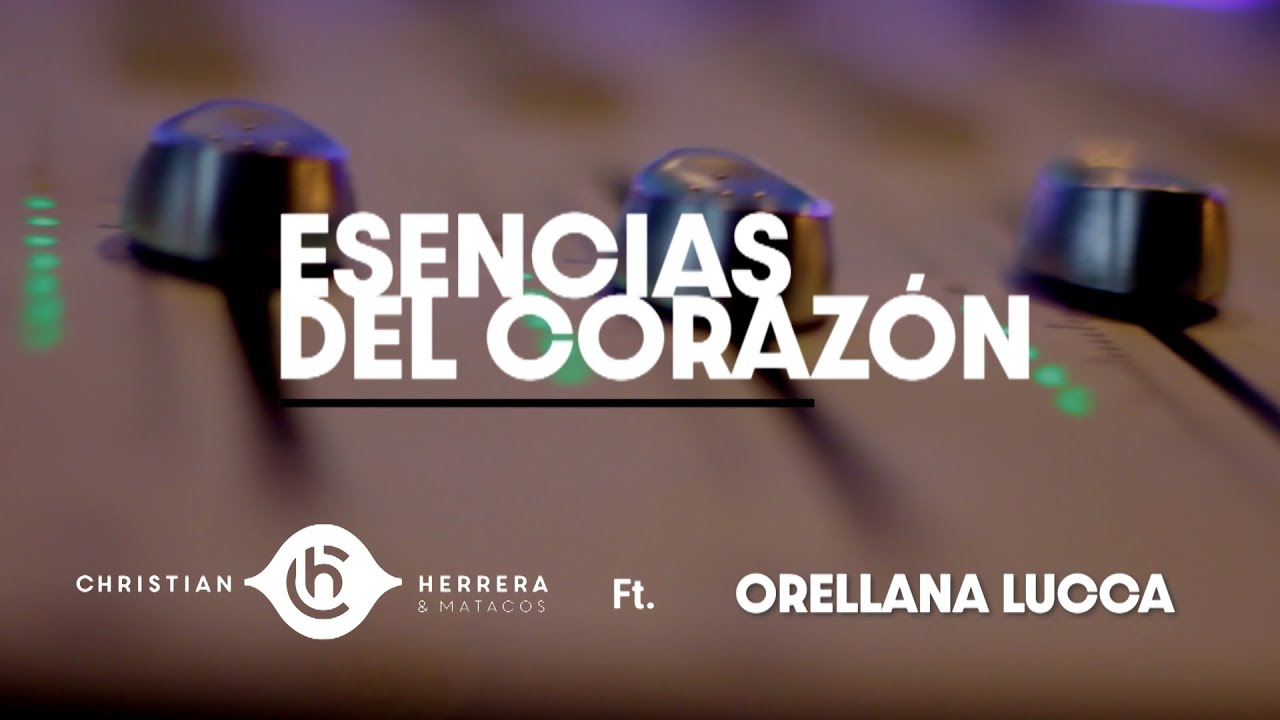 Christian Herrera & Matacos Ft. Orellana Lucca // ESENCIAS DEL CORAZÓN