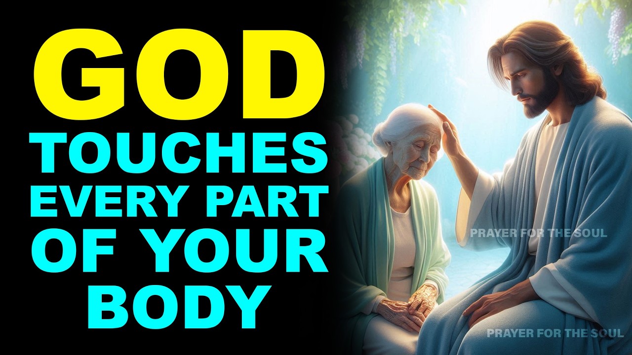 GOD TOUCHES EVERY PART OF YOUR BODY | POWERFUL HEALING PRAYER