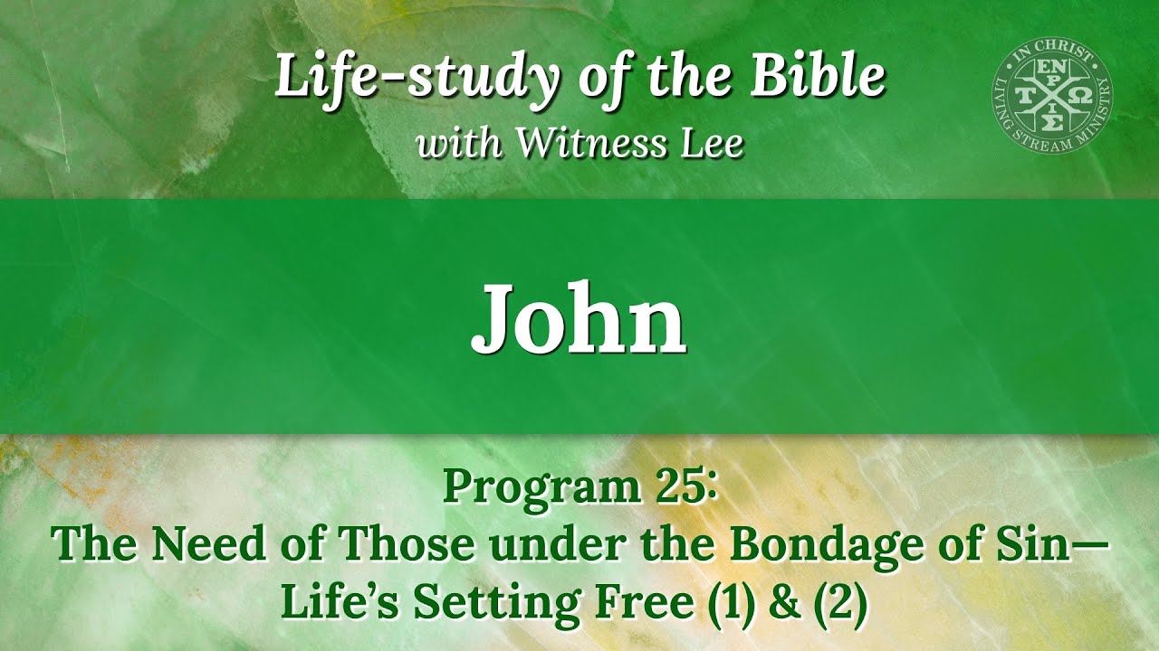 John Program 25: The Need of Those under the Bondage of Sin—Life’s Setting Free (1) & (2)