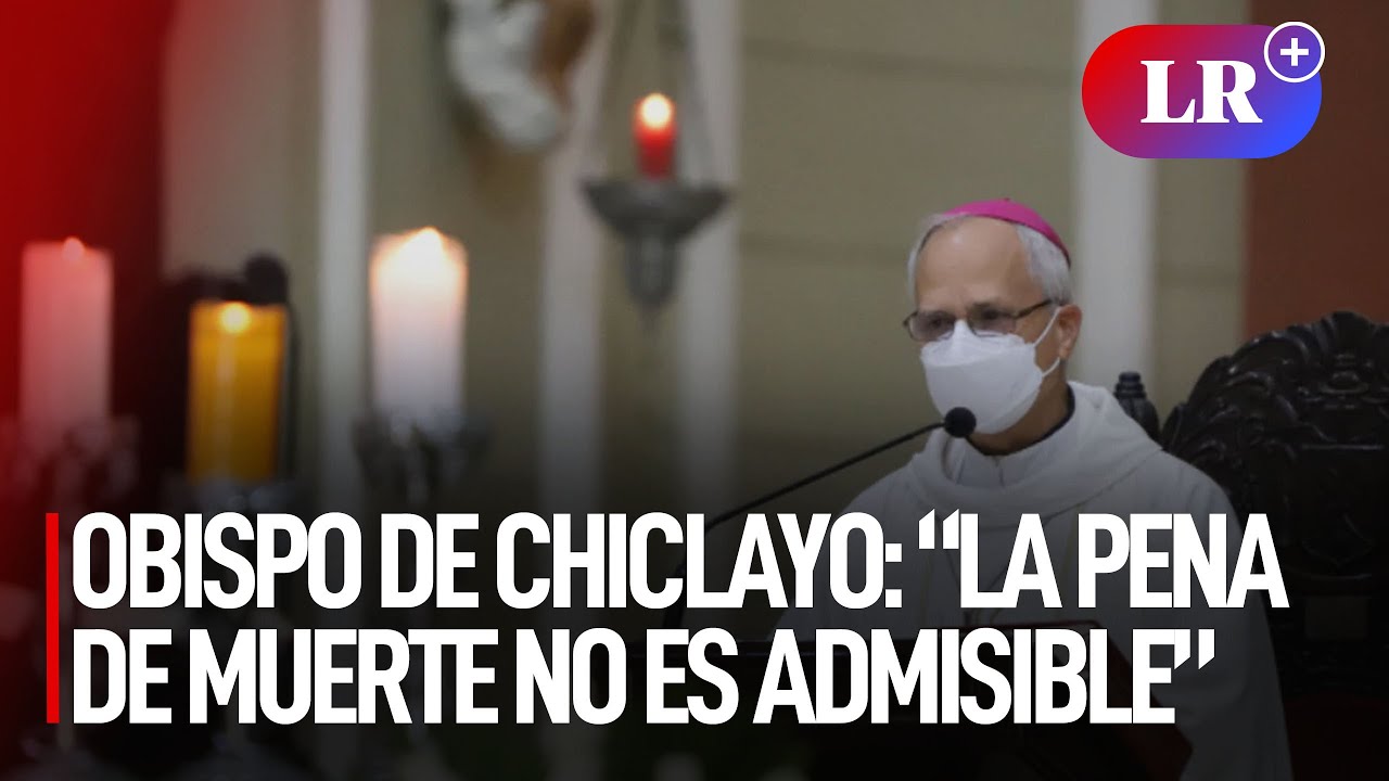 Obispo de Chiclayo, Robert Prevost: “La pena de muerte no es admisible” | #LR