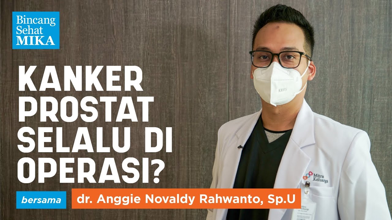 Kanker Prostat Selalu Dioperasi? - dr. Anggie Novaldy Rahwanto, Sp.U (Bincang Sehat MIKA)