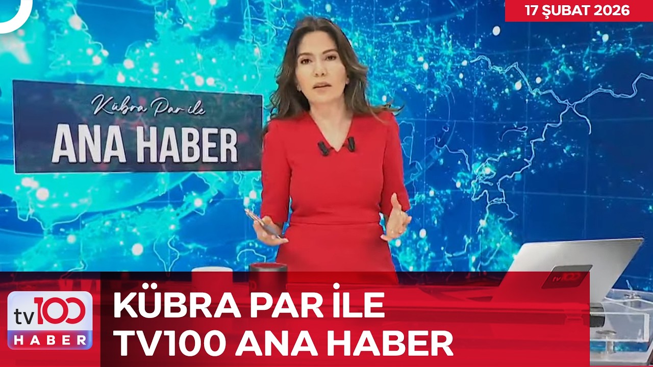 #CANLI l Kübra Par ile tv100 Ana Haber l 17 Şubat 2026