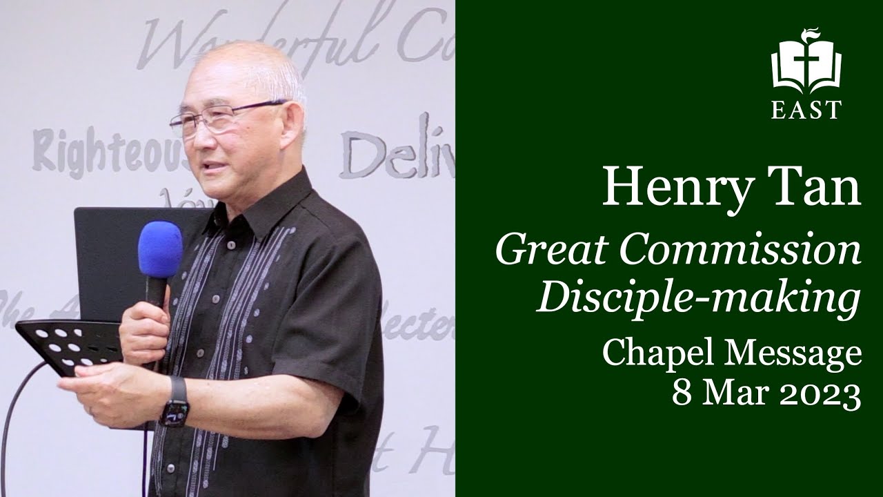 Great Commission Disciple-Making - Henry Tan, EAST Chapel