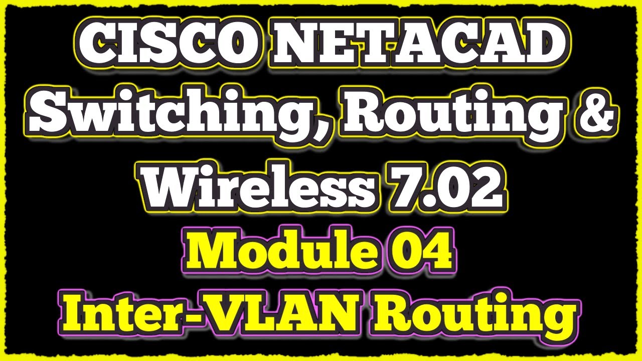 NETACAD Switching, Routing, and Wireless Essentials 7.02, 📡 Модуль 4: Маршрутизация между VLAN