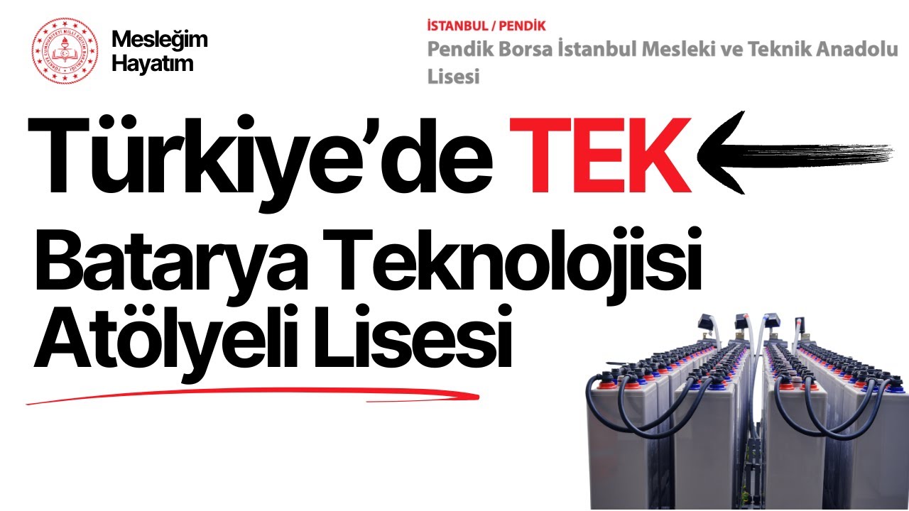 Türkiye'de TEK. - Batarya Teknolojisi Atölyeli Pendik Anadolu Meslek Lisesi
