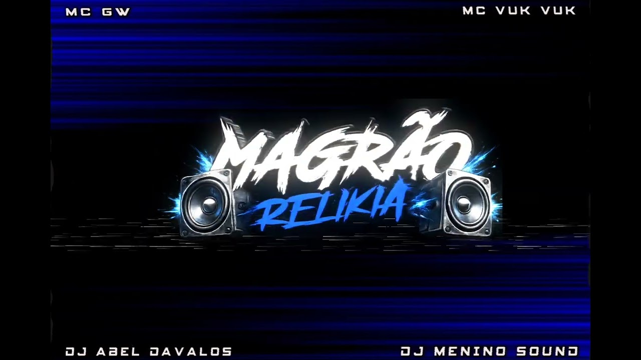 MAGRÃO RELIKIA - MCs GW, VUK VUK (DJs ABEL DAVALOS, MENINO SOUND)
