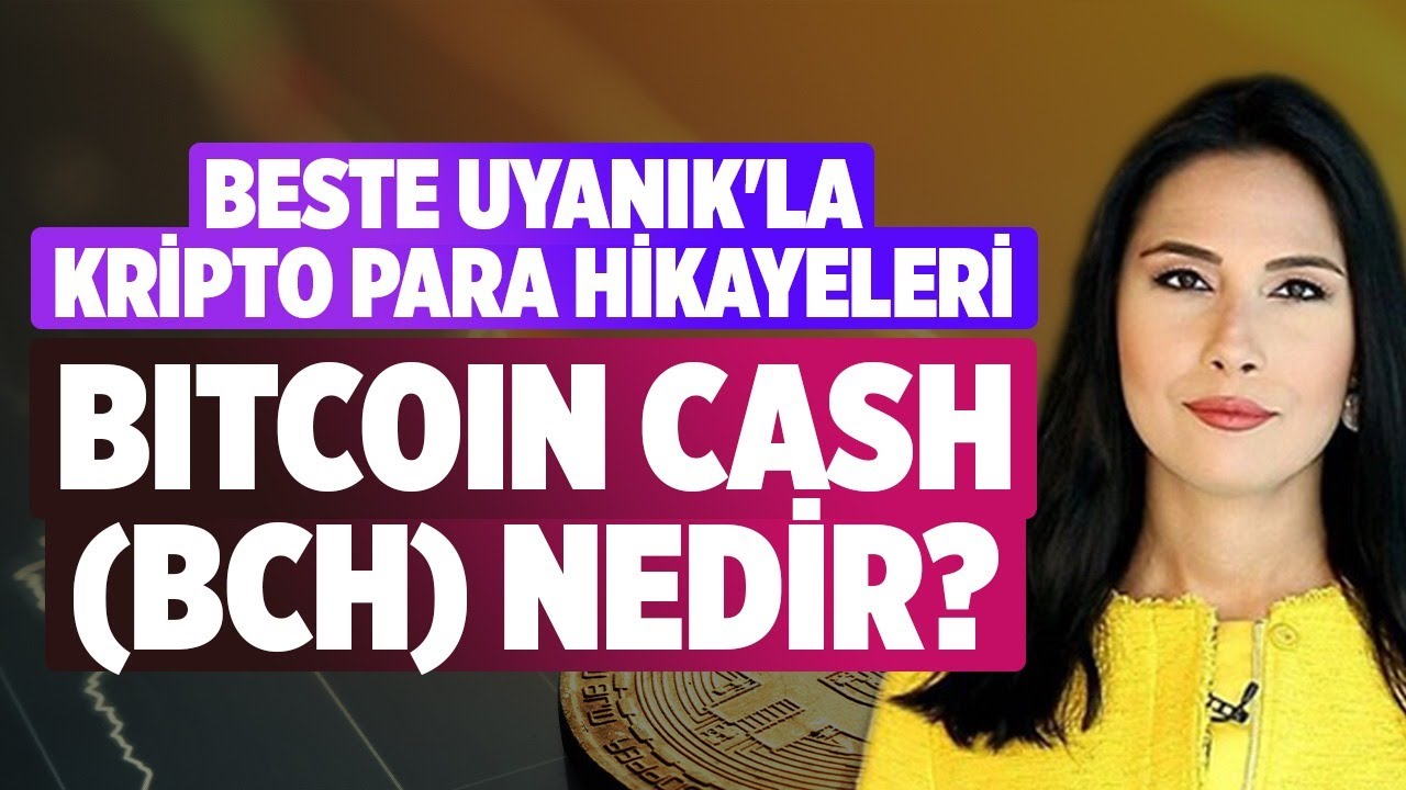 Bitcoin Cash (BCH) Nedir? | Beste Uyanık'la Kripto Para Hikayeleri